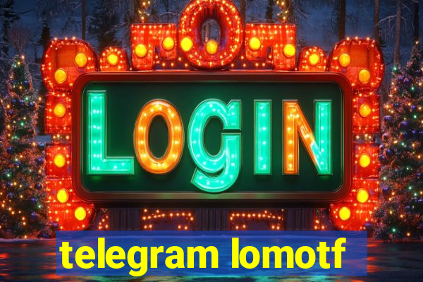 telegram lomotf